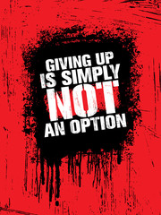 Wall Mural - Giving Up Is Simply Not An Option. Sport Inspiring Workout and Fitness Gym Motivation Quote Illustration.