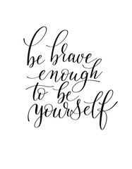 Wall Mural - be brave enough to be yourself black and white hand written