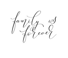 Family Is Forever - Hand Written Black And White Lettering