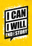 I Can. I Will. End Of Story. Inspiring Workout and Fitness Gym Motivation Quote. Creative Vector Rough Poster