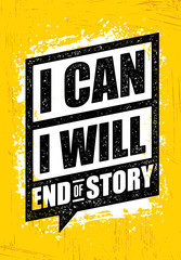 Wall Mural - I Can. I Will. End Of Story. Inspiring Workout and Fitness Gym Motivation Quote. Creative Vector Rough Poster