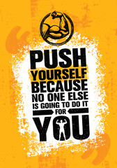 Wall Mural - Push Yourself Because No One Else Is Going To Do It For You Creative Grunge Motivation Quote. Typography Vector Concept