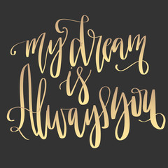 Wall Mural - Modern lettering quote, hand written vector calligraphy - 'my dream is always you'