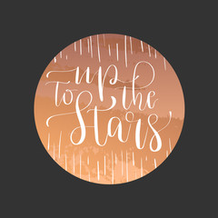 Wall Mural - Modern lettering quote, hand written vector calligraphy - 'up to the stars'