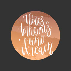 Wall Mural - Modern lettering quote, hand written vector calligraphy - 'here's to the ones who dream'