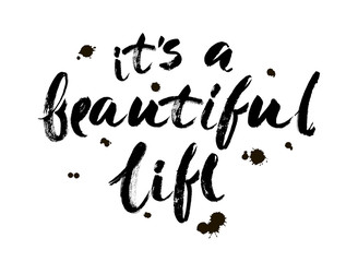 Positive life quote 'It's a beautiful life'. Hand drawn calligraphic lettering isolated on white background. Modern brush calligraphy.