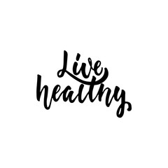 Live healthy - hand drawn lettering phrase isolated on the white background. Fun brush ink inscription for photo overlays, greeting card or t-shirt print, poster design.