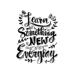 Learn something new every day Positive quote lettering.