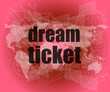 © fotoscool - business concept: words dream ticket on digital screen