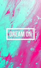 Dream on motivational quote on abstract liquid background.