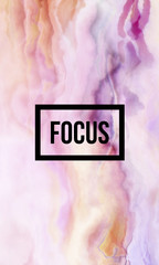 focus motivational quote on abstract liquid background.