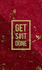 Get shit done motivational quote on modern marble texture.