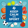 Set of colorful sport balls and gaming items at a blue background. Inscription KEEP CALM IT IS SPORT. Healthy lifestyle tools, elements. Vector Illustration.