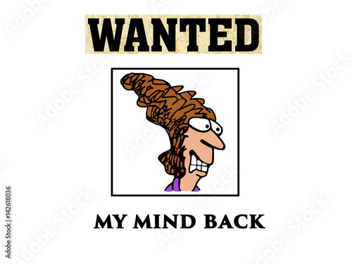 Juliste Cartoon illustration showing the face of a stressed woman and the words, 'WANTED, My Mind Back'