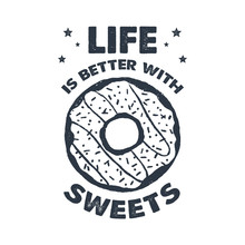 Hand Drawn Label With Textured Donut Vector Illustration And "Life Is Better With Sweets" Lettering.
