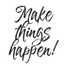 Make Things Happen, Text Design. Vector Calligraphy. Typography Poster.