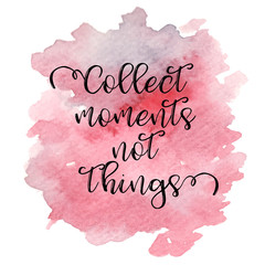 Quote Collect moments not things. Vector illustration
