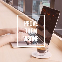 Inspirational motivational quote “prove them wrong