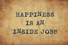 Inspiring Motivation Quote Of Happiness Is An Inside Job With Typewriter Text. Distressed Old Paper With Typing Image.