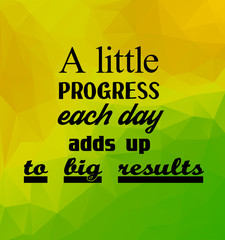 A little progress each day adds up to big results. Inspirational quote. Vector illustration.