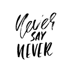 Hand drawn vector lettering. Motivating modern calligraphy. Inspiring hand lettered quote. Home decoration. Printable phrase. Never say never.