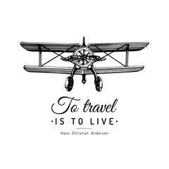 To travel is to live typographic inspirational poster.Vintage retro airplane logo.Vector sketched aviation illustration.