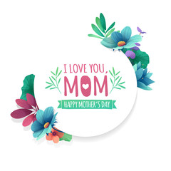 Wall Mural - Round banner with I love you, mom logo. Card for happy mother's day holiday with white frame and herb. Promotion offer with summer plants, leaves and flowers decoration. Vector