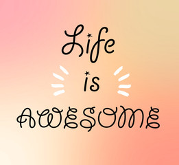 Wall Mural - Life is awesome words on pink orange tone blurred background.