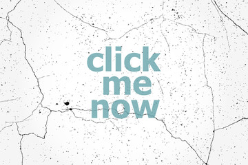 Text click me now. Web design concept . Painted blue word on white vintage old background