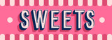 Sweets banner typographic design.