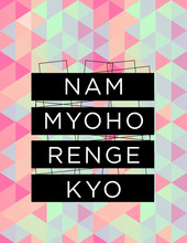 Motivational Quote Poster Nam Myoho Renge Kyo, Buddhist Mantra From Soka Gakkai. Inspirational Print With Typography And Fresh Colorful Abstract Pattern, For Positive Thinking, Optimism And Happiness.