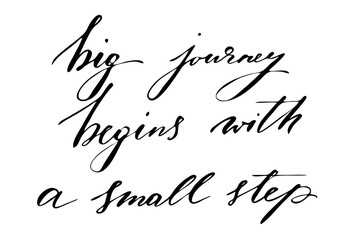 Wall Mural - Big journey begins with a small step. Handwritten black text isolated on white background, vector. Each word is on the separate layer