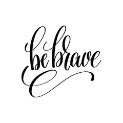 Wall Mural - be brave black and white hand lettering inscription