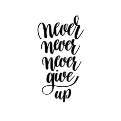 never give up black and white handwritten lettering inscription