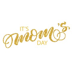 Wall Mural - Hand drawn lettering it's mom's day inscription brush calligraphy with golden glitter texture effect, fancy lettering isolated on white background. Vector illustration.