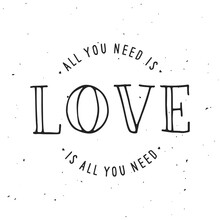All You Need Is Love Lettering Apparel T-shirt Design. Vector Vintage Illustration.