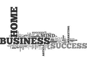 YOUR HOME BUSINESS ONLY NEEDS THIS TO SUCCEED TEXT WORD CLOUD CONCEPT