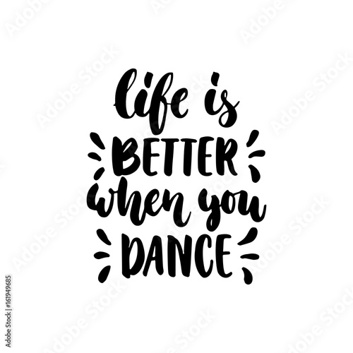 Life is better when you dance - hand drawn dancing lettering quote ...