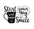 Start your day with coffee and smile. Vector lettering about coffee. Motivational card