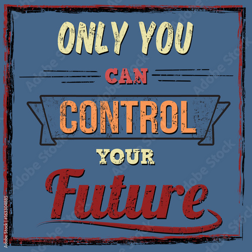 Photo Only you can control your future typography print design
