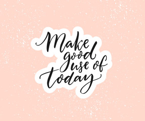 Wall Mural - Make good use of today. Inspirational quote, brush calligraphy on pastel pink background