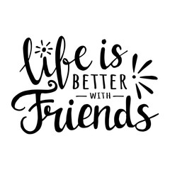 Life is better with friends. Vector motivation lettering about friendship