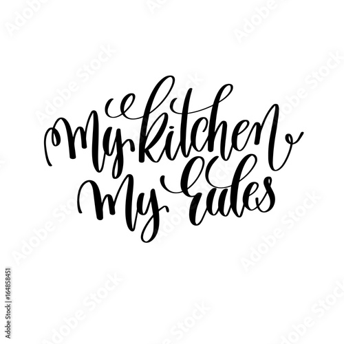 Fotografía my kitchen my rules black and white hand lettering inscription