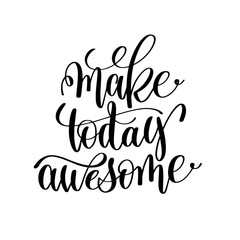 make today awesome black and white hand lettering inscription