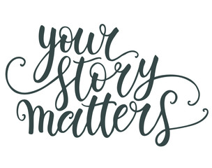 your story matters hand lettering isolated on white background. modern calligraphy template. can be 