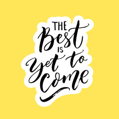 Wall Mural - The best is yet to come. Inspirational quote for posters, wall art and social media. Brush typography, black letters on yellow