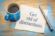 Get rid of distractions advice or reminder