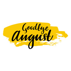 Card with phrase Goodbye August with a spot. Vector isolated illustration: brush calligraphy, hand lettering. Inspirational typography poster. For calendar, postcard, label and decor.