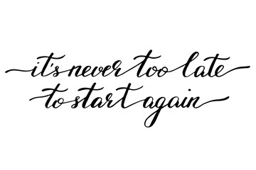 Phrases motivational quotes handwriting calligraphy vector it's never too late to start again