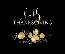 Happy Thanksgiving Day, Give Thanks, Autumn Gold Glitter Design. Typography Posters With Golden Berries, Leaves And Text. Vector Illustration
